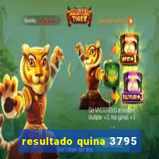 resultado quina 3795